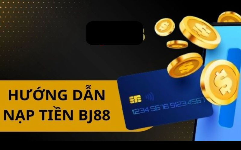 Hướng dẫn nạp tiền BJ88 siêu tốc cho bạn